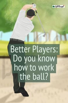 a man swinging a golf club with the words better players do you know how to work the ball?