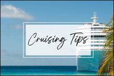 a cruise ship with the words cruising tips in front of it and an ocean view