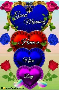 three hearts with roses and the words good morning have a nice day