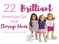 three american girl dolls standing next to each other with the words 22 brilliant american girl doll storage ideas