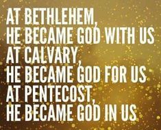 an image with the words at bethlemm, he became god with us at calvary he become god for us at penetost he