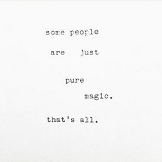 some people are just pure magic that's all written on a piece of paper