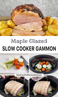 the steps to make maple glazed slow cooker gammon are shown in this collage