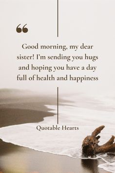 a quote on the beach saying good morning, my dear sister i'm sending you hugs and hoping you have a day full of health and happiness