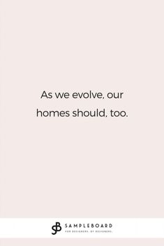 the quote as we evolve, our homes should too