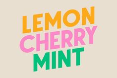 the words lemon cherry mint are shown in bold, multicolored font on a beige background