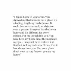 a poem written in black and white with the words i found home in your arms you showed me that home is not a place, it's a feeling anything can be