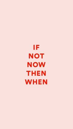 If Not Now Then When, Not Now, Study Tips, Red, Pink