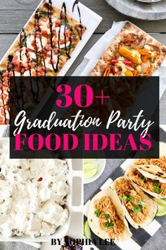 graduation party food ideas with text overlay that reads, 30 + graduation party food ideas