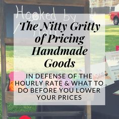 a sign that says the nifty gritty of pricing handmade goods in defense of the horlly rate what to do before you lower your prices