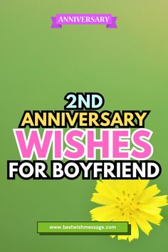 a yellow flower with the words 2nd anniversary wishes for boyfriend on it's green background