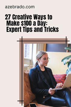 a woman sitting on a couch using a laptop computer with text overlay that reads 27 creative ways to make $ 100 a day expert tips and tricks