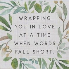 an image of a quote with leaves on it that says wrapping you in love at a time when words fall short