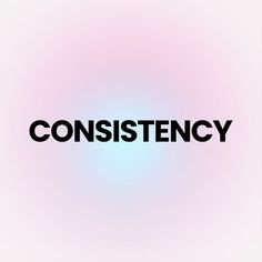 the word constistency in black on a pink and blue background