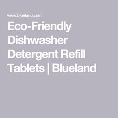 the words eco - friendly dishwasher deterent refill tablets / blueland