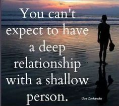 a person walking on the beach with an ocean in the background that says you can't expect to have a deep relationship with a shallow person