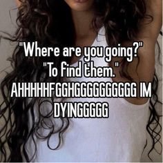 a girl with long curly hair and white shirt texting where are you going? to find