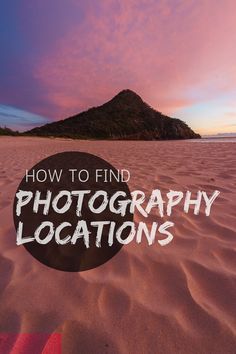 a beach with the words how to find photography locations