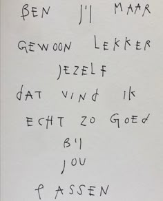 a piece of paper with writing on it that says, ben j'mar gewoon leker jezelff