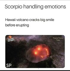 an image of a volcano with the caption saying, scorpion handling emotions hawaii volcano cracks big smile before erupting