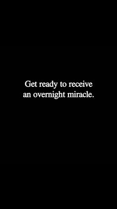 a black and white photo with the words get ready to receive an overnight miracle on it