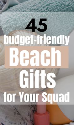 beach gifts for your squad with text overlay that reads 45 budget - friendly beach gifts for your squad