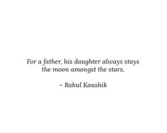 the quote for a father, his daughter always stays the moon amongst the stars - ravii kaushik