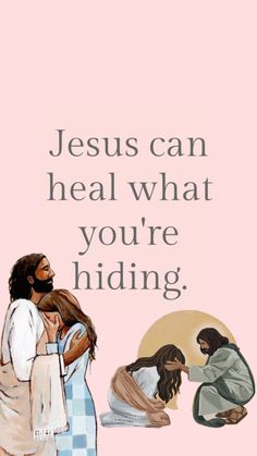 jesus can heal what you're hiding in his arms, and he is holding the woman