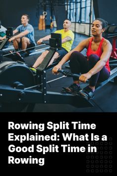 three men are sitting on rowing machines with the words rowing split time explain what is a good split time in rowing