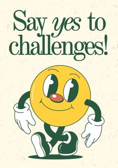 a yellow smiley face with the words say yes to challenges