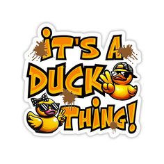 it's a duck thing sticker