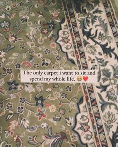 a rug with the words, the only carpet i want to sit and spend my whole life