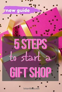 a pink gift box with gold ribbon and confetti on it, the text reads 5 steps to start a gift shop