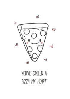 a piece of pizza that says you've stolen a pizza my heart on it