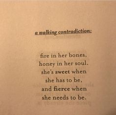 a piece of paper with the words fire in her bones, honey in her soul she's sweet when she has to be and fierce when she needs to be