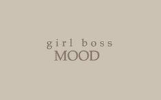 the words girl boss mood on a gray background