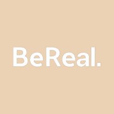 the word be real written in white on a beige background