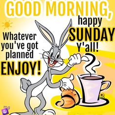 an image of a cartoon bunny with coffee in hand and the words good morning, whatever you've got planned y'all enjoy