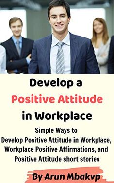 a man standing in front of a group of people holding a sign that says, developing a positive attitude in workplace