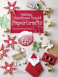 making christmas bright with papercrafts more than 40 festive projects by martha baldman