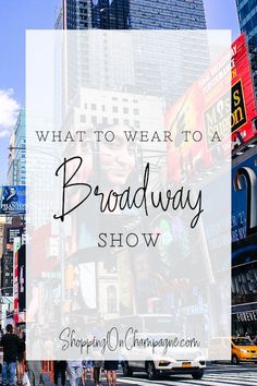 the words what to wear to a broadway show in front of a cityscape