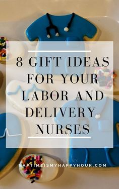 decorated cookies with the words 8 gift ideas for your labor and delivery nurse's