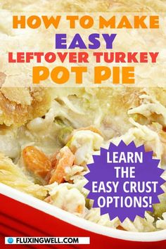 a red casserole dish filled with turkey and potatoes, text reads how to make easy leftover turkey pot pie learn the easy crust options