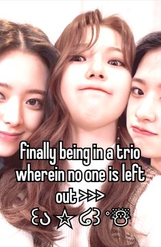 three girls are posing together with the caption, finally being in a trio where no one is left out