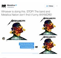 a tweet with the caption that reads, whoever is doing this stop the band and metallic nation don't find it funny anymore anymore