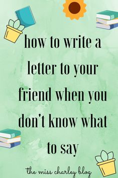 a quote that says how to write a letter to your friend when you don't know