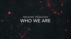 the words imagine dragon's who we are on a black background with red and white lights