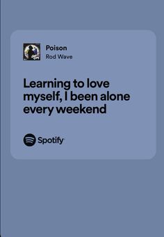 the text reads learning to love myself, i been alone every weekend on spotify