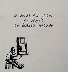 a drawing of a man sitting in front of a window with the words gracias por lite yo james te horia solto