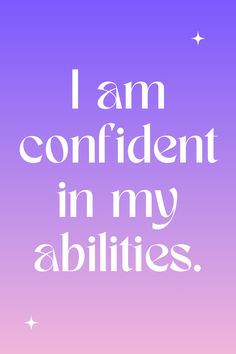 the words i am confident in my abilitiess on a purple and pink background with stars